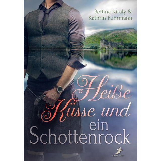 Heisse Küsse und ein Schottenrock, Belletristik von Bettina Kiraly, Kathrin Fuhrmann
