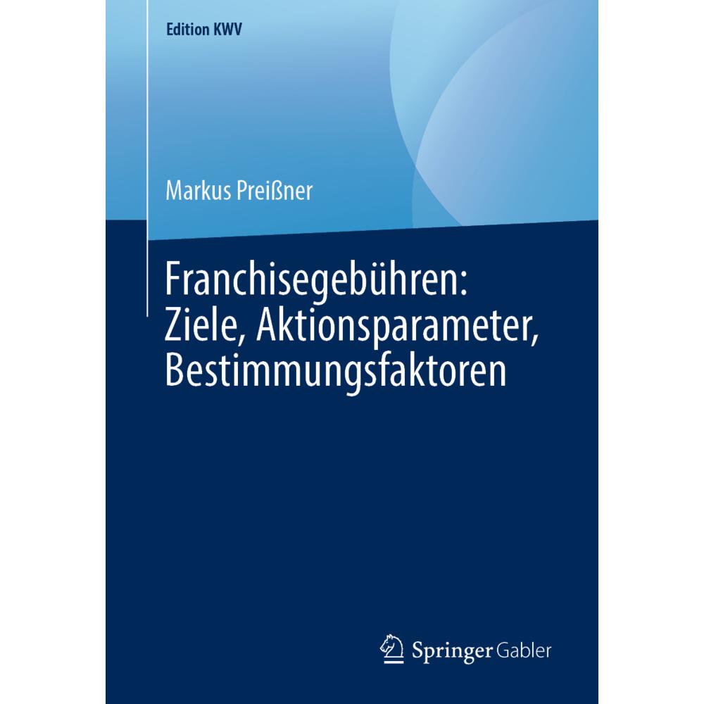 Franchisegebühren: Ziele, Aktionsparameter, Bestimmungsfaktoren, Fachbücher von Markus Preiner