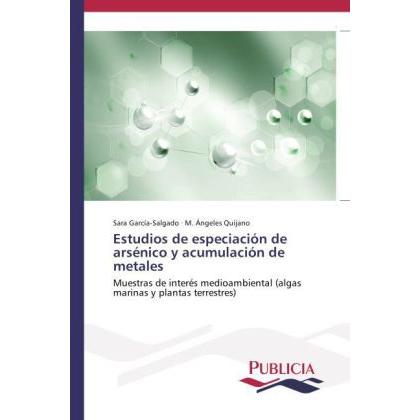 Estudios de especiación de arsénico y acumulación de metales, Fachbücher von M. Ángeles Quijano, Sara García-Salgado
