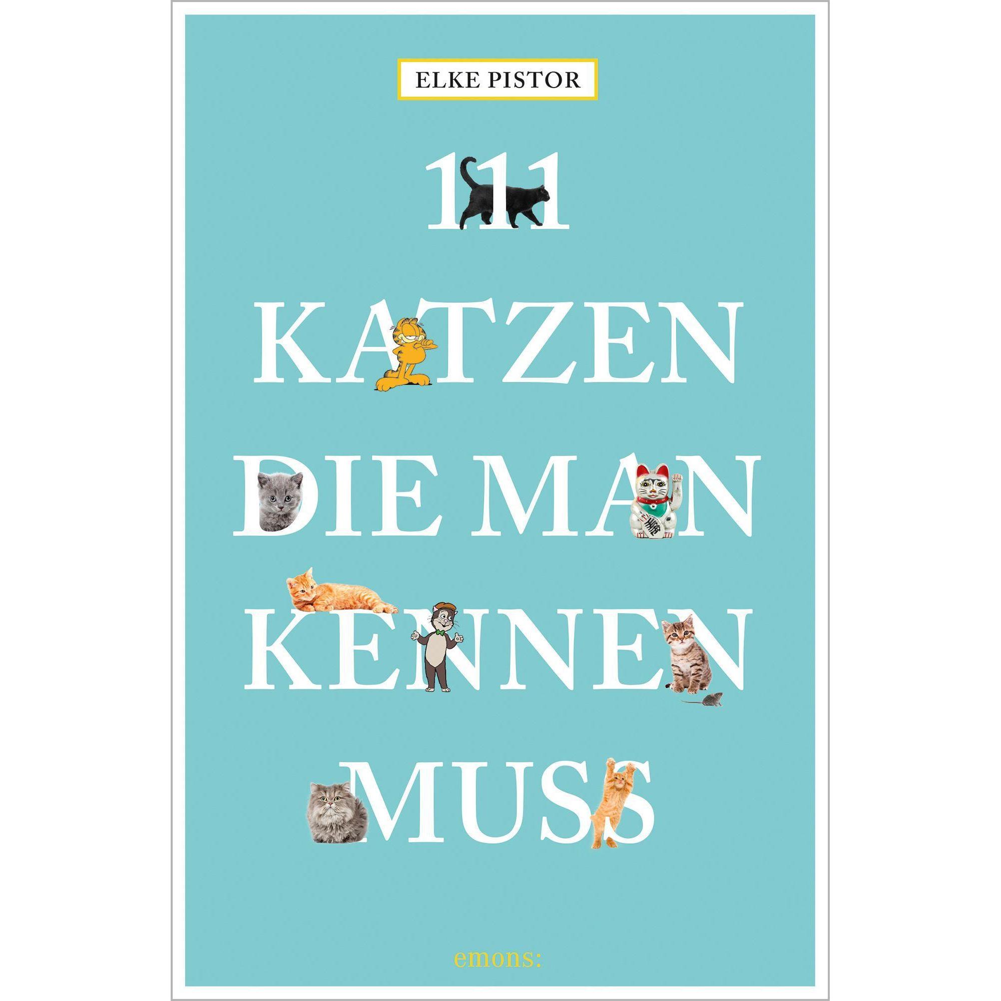 111 Katzen, die man kennen muss, Ratgeber von Elke Pistor