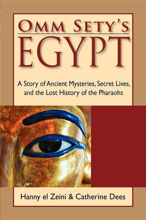 Produktbild Omm Sety's Egypt: A Story of Ancient Mysteries, Secret Lives, and the Lost History of the Pharaohs (Englisch, Dees Catherine, Hanny El Zeini, 2007)