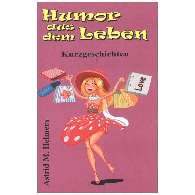 Humor aus dem Leben, Belletristik von Astrid Helmers