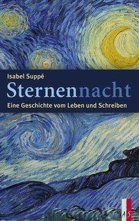 Produktbild Sternennacht Eine Geschichte vom Leben und Schreiben (Deutsch, Isabel Suppé, 2017)