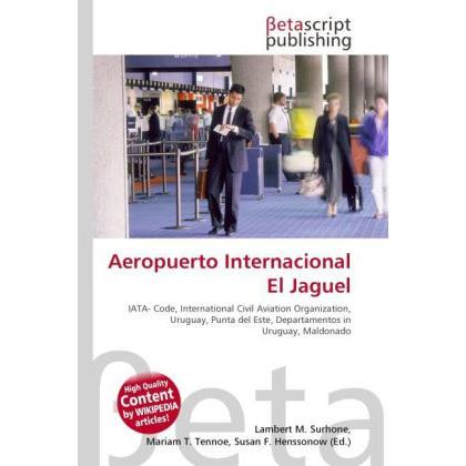 Aeropuerto Internacional El Jaguel, Ratgeber von Lambert M. Surhone, Mariam T. Tennoe, Susan F. Henssonow