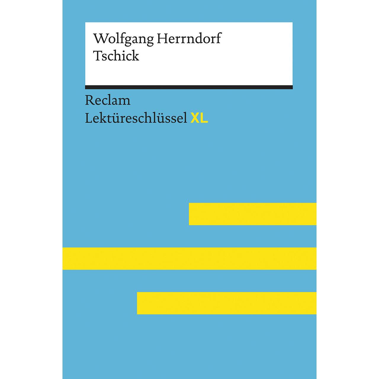 Tschick von Wolfgang Herrndorf: Lektüreschlüssel mit Inhaltsangabe, Interpretation, Schulbücher von Eva-Maria Scholz