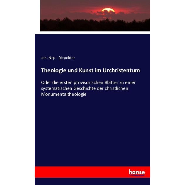 Theologie und Kunst im Urchristentum, Fachbücher von Joh. Nep. Diepolder