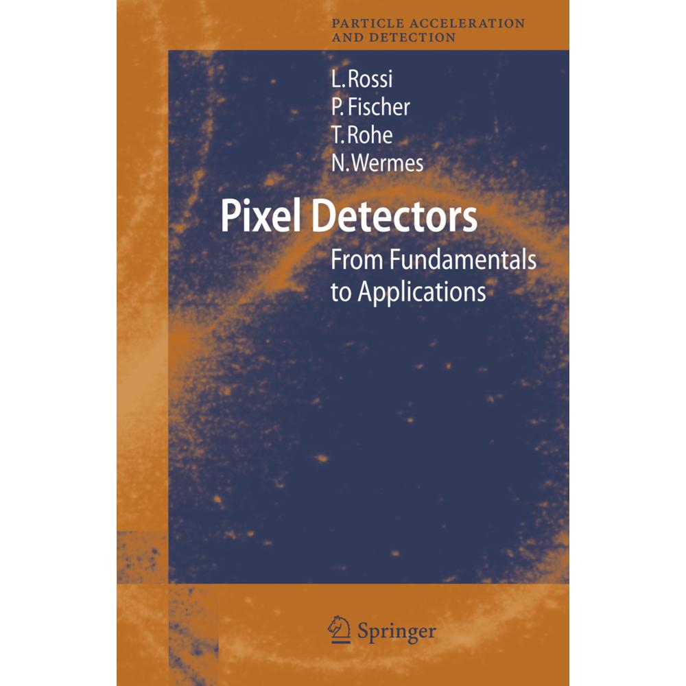 Pixel Detectors, Fachbücher von Peter Fischer, Norbert Wermes, Leonardo Rossi, Tilman Rohe