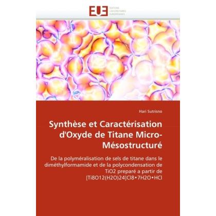 Synthèse et Caractérisation d'Oxyde de Titane Micro-Mésostructuré, Fachbücher von Hari Sutrisno