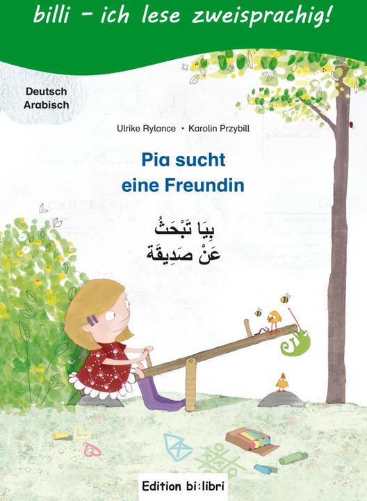 Pia sucht eine Freundin. Kinderbuch Deutsch-Arabisch mit Leserätsel (German, Caroline Przybill, Ulrike Rylance, 2017)
