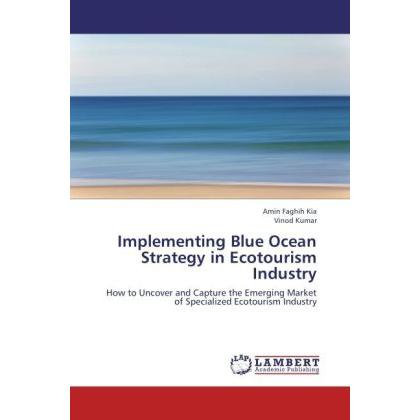 Implementing Blue Ocean Strategy in Ecotourism Industry, Fachbücher von Vinod Kumar, Amin Faghih Kia