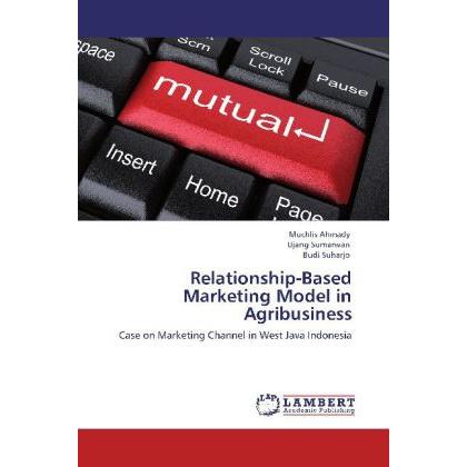 Relationship-Based Marketing Model in Agribusiness, Fachbücher von Ujang Sumarwan, Muchlis Ahmady, Budi Suharjo