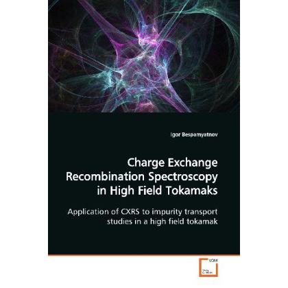 Charge Exchange Recombination Spectroscopy in High Field Tokamaks, Fachbücher von Igor Bespamyatnov