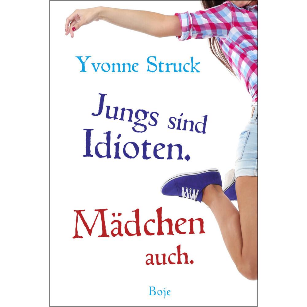 Jungs sind Idioten. Mädchen auch, Kinderbücher von Yvonne Struck, Carolin Dendorfer