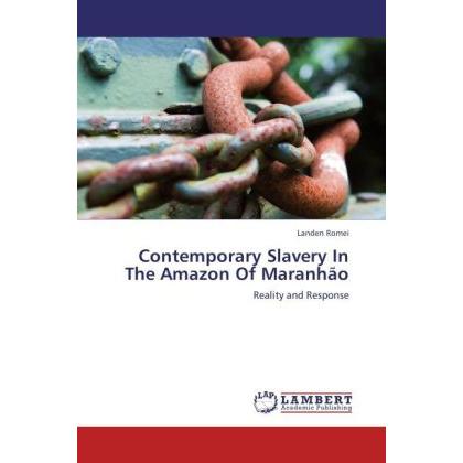 Contemporary Slavery In The Amazon Of Maranhão, Fachbücher von Landen Romei