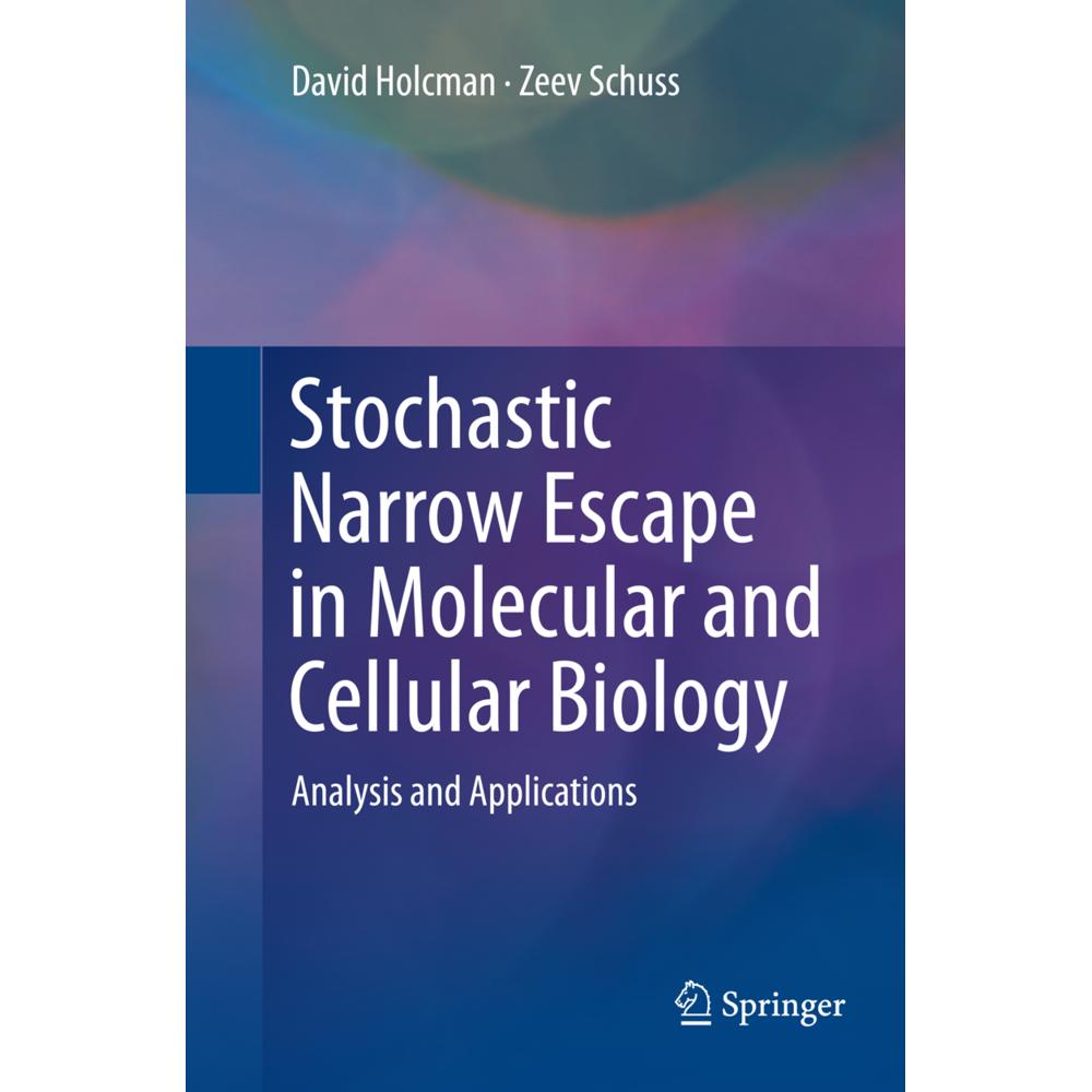 Stochastic Narrow Escape in Molecular and Cellular Biology, Fachbücher von Zeev Schuss, David Holcman
