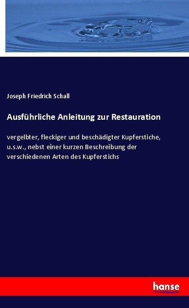 Produktbild Ausführliche Anleitung zur Restauration (Deutsch, Joseph Friedrich Schall, 2017)
