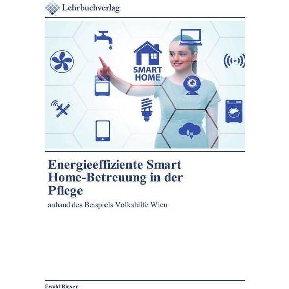 Energieeffiziente Smart Home-Betreuung in der Pflege, Fachbücher von Ewald Rieser