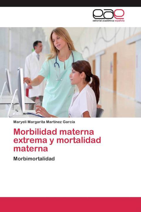 Produktbild Morbilidad materna extrema y mortalidad materna (Spanisch, Maryeli Margarita Martínez García, 2015)