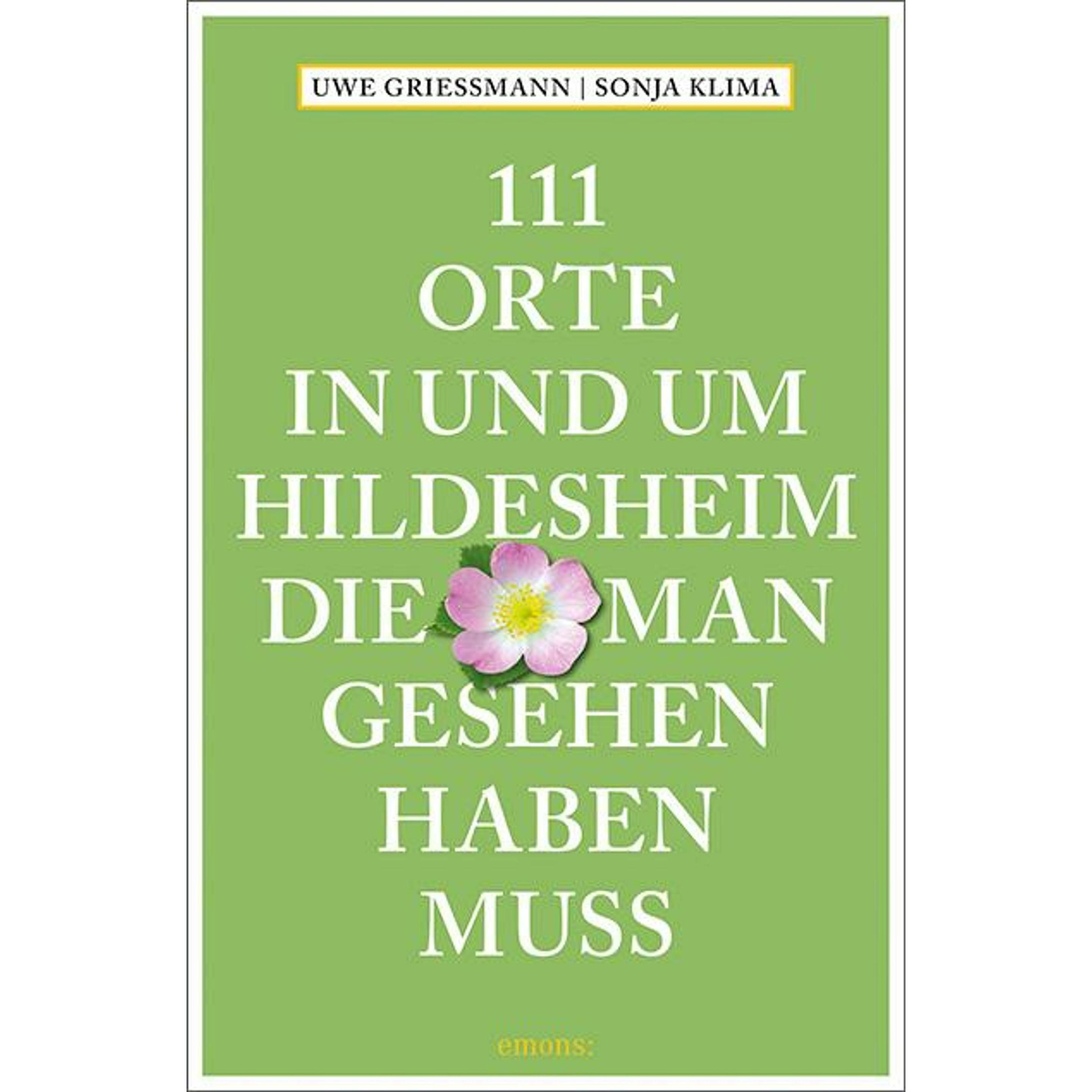 111 Orte in und um Hildesheim, die man gesehen haben muss, Ratgeber von Uwe Griessmann, Sonja Klima