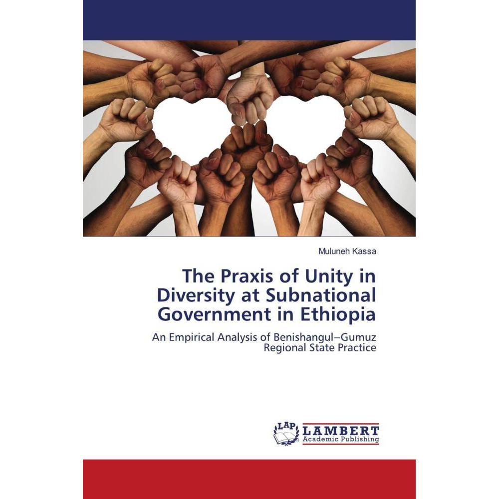 The Praxis of Unity in Diversity at Subnational Government in Ethiopia, Fachbücher von Muluneh Kassa