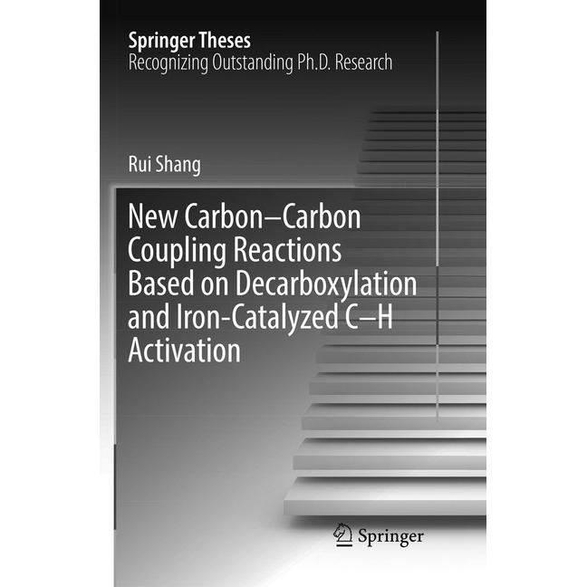 New Carbon-Carbon Coupling Reactions Based on Decarboxylation and Iron-Catalyzed C-H Activation, Fachbücher von Rui Shan...