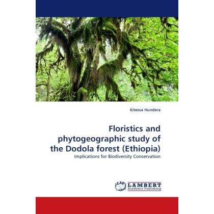 Floristics and phytogeographic study of the Dodola forest (Ethiopia), Fachbücher von Kitessa Hundera