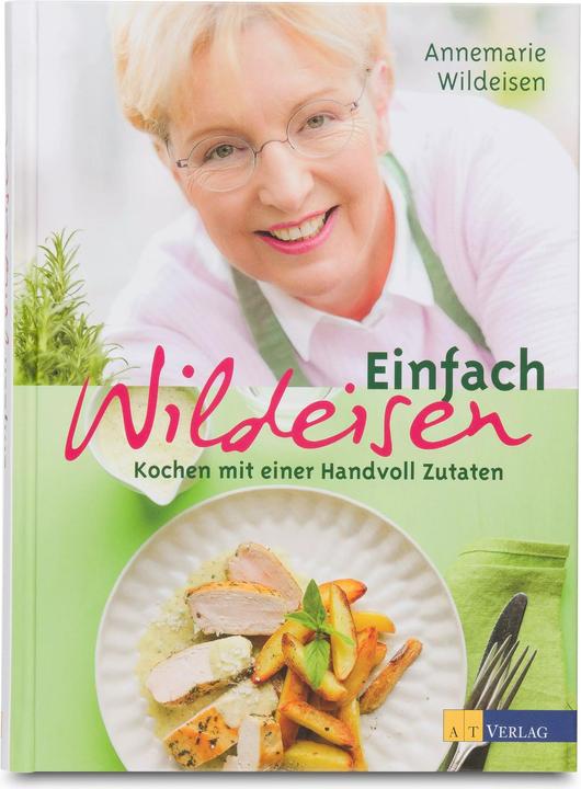 Image du produit Simplement Wildeisen - Cuisiner avec une poignée d'ingrédients (Allemand, Annemarie Wild Iron, Andreas Fahrni)