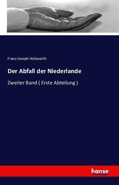 Produktbild Der Abfall der Niederlande (Deutsch, Franz Joseph Holzwarth, 2016)