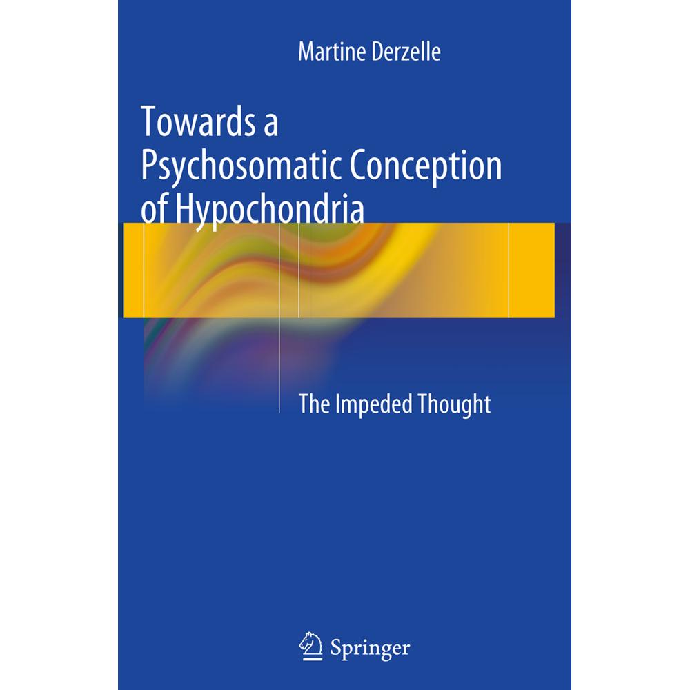 Towards a Psychosomatic Conception of Hypochondria, Fachbücher von Martine Derzelle