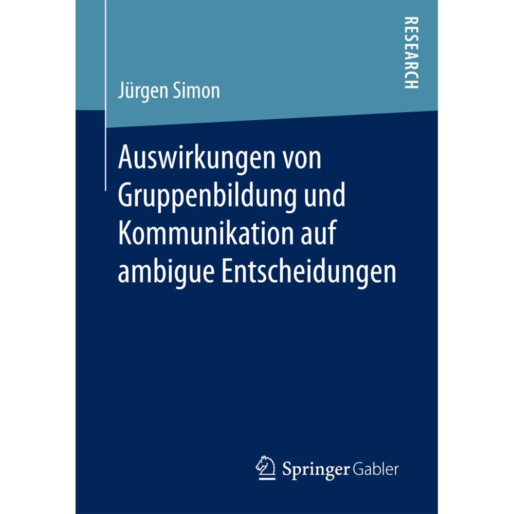 Auswirkungen von Gruppenbildung und Kommunikation auf ambigue Entscheidungen, Fachbücher von Jürgen Simon