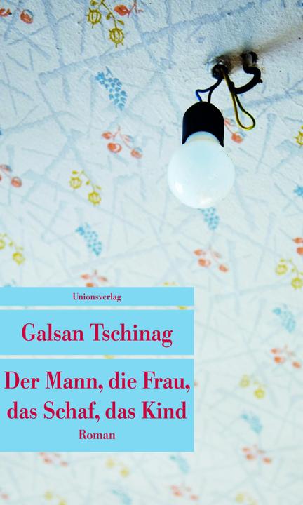 Produktbild Der Mann, die Frau, das Schaf, das Kind (Deutsch, Galsan Tschinag, 2016)