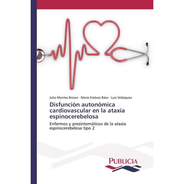 Disfunción autonómica cardiovascular en la ataxia espinocerebelosa, Fachbücher von Julio Montes Brown, Luis Velázquez, M...