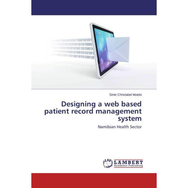 Designing a web based patient record management system, Fachbücher von Sinte Christabel Mutelo