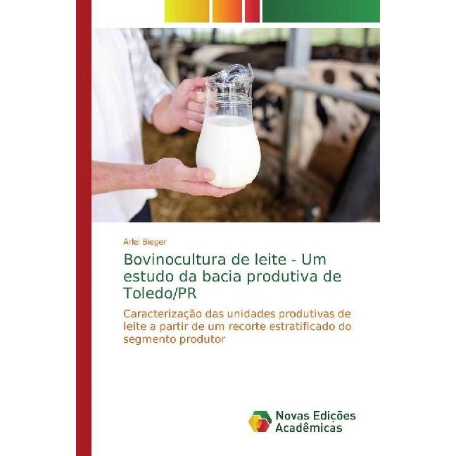 Bovinocultura de leite - Um estudo da bacia produtiva de Toledo/PR, Fachbücher von Arlei Bieger