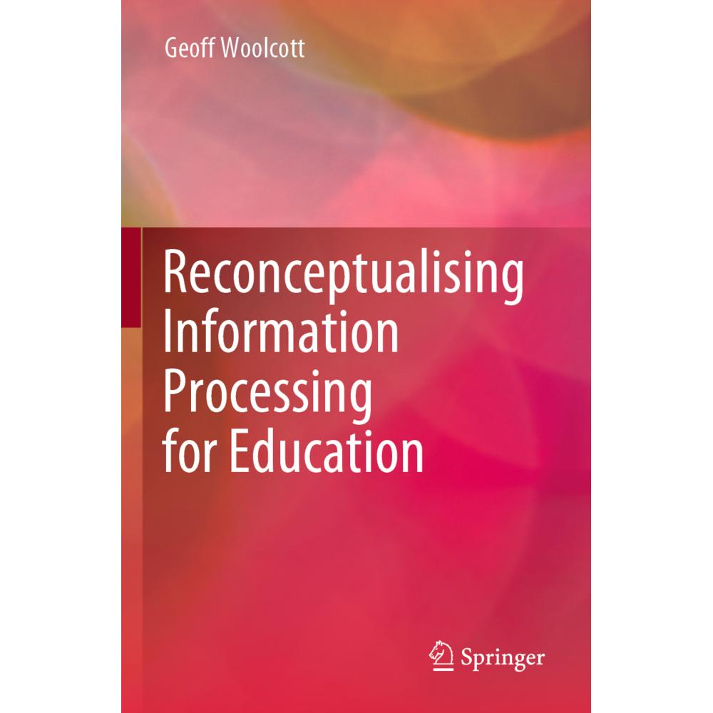 Reconceptualising Information Processing for Education, Fachbücher von Geoff Woolcott