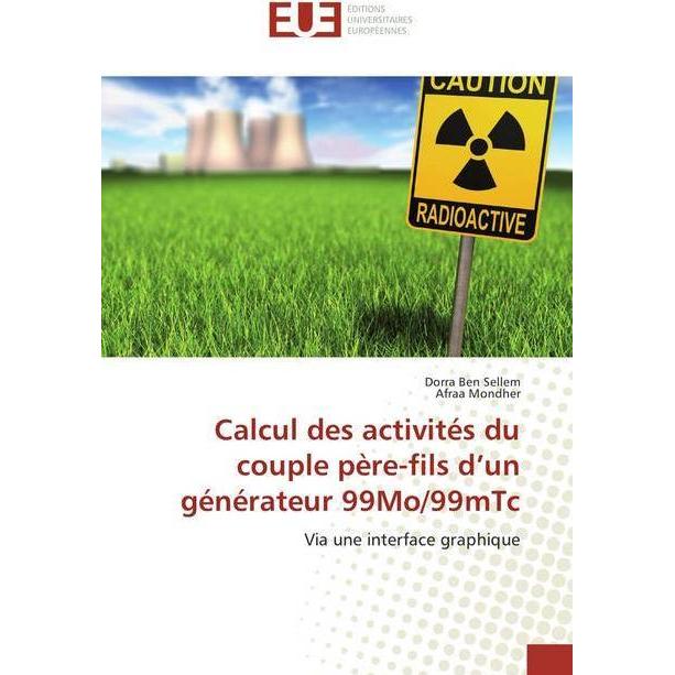 Calcul des activités du couple père-fils d'un générateur 99Mo/99mTc, Fachbücher von Dorra Ben Sellem, Afraa Mondher