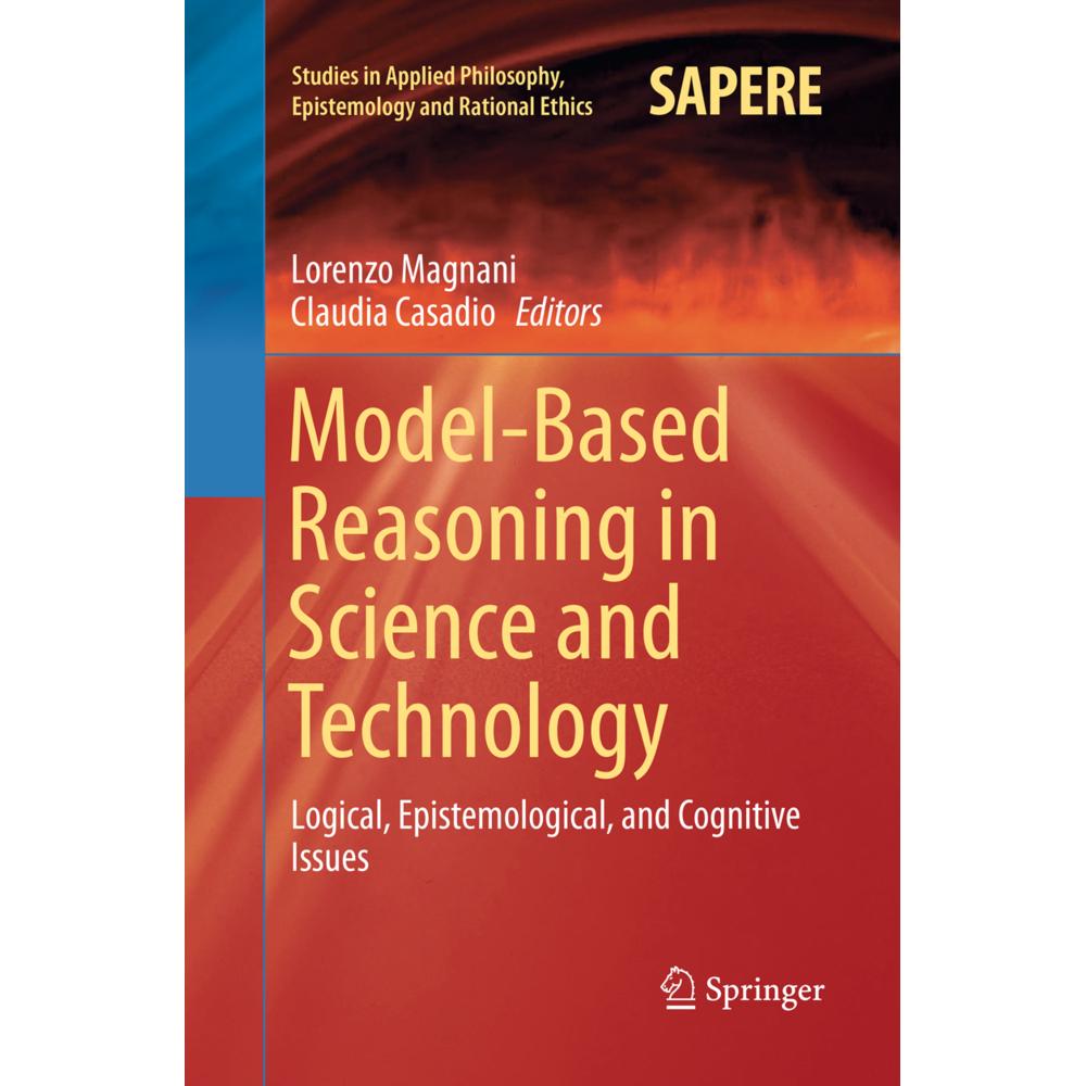 Model-Based Reasoning in Science and Technology, Fachbücher von Lorenzo Magnani, Claudia Casadio