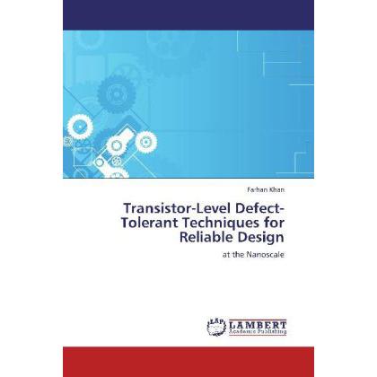 Transistor-Level Defect-Tolerant Techniques for Reliable Design, Fachbücher von Farhan Khan
