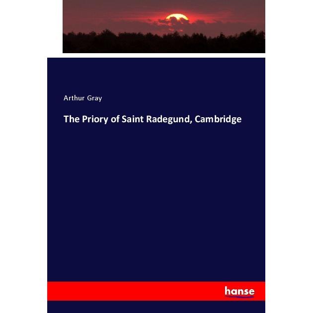 The Priory of Saint Radegund, Cambridge, Fachbücher von Arthur Gray