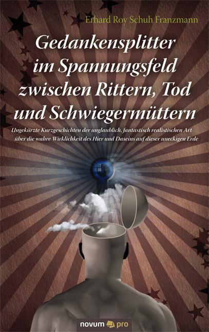 Produktbild Gedankensplitter im Spannungsfeld zwischen Rittern, Tod und Schwiegermüttern (Deutsch, Erhard Roy Schuh Franzmann, 2011)