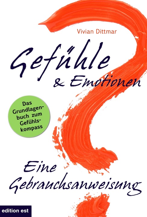 Gefühle & Emotionen - Eine Gebrauchsanweisung (Deutsch, Vivian Dittmar, Virani Amana, 2014)