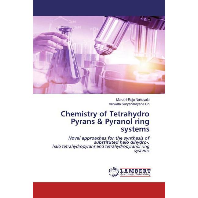 Chemistry of Tetrahydro Pyrans & Pyranol ring systems, Fachbücher von Venkata Suryanarayana Ch, Muruthi Raju Nandyala