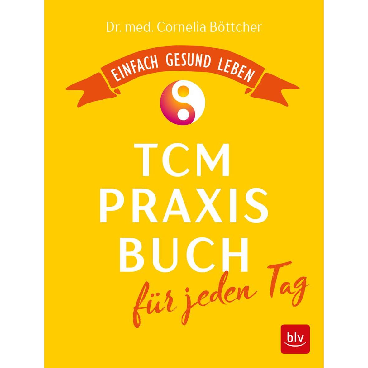 Das TCM-Praxisbuch für jeden Tag, Ratgeber von Cornelia Böttcher