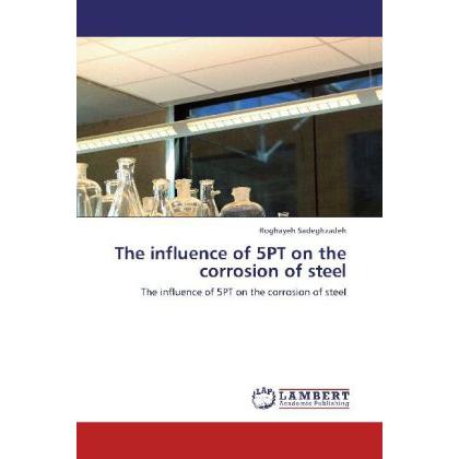 The influence of 5PT on the corrosion of steel, Fachbücher von Roghayeh Sadeghzadeh