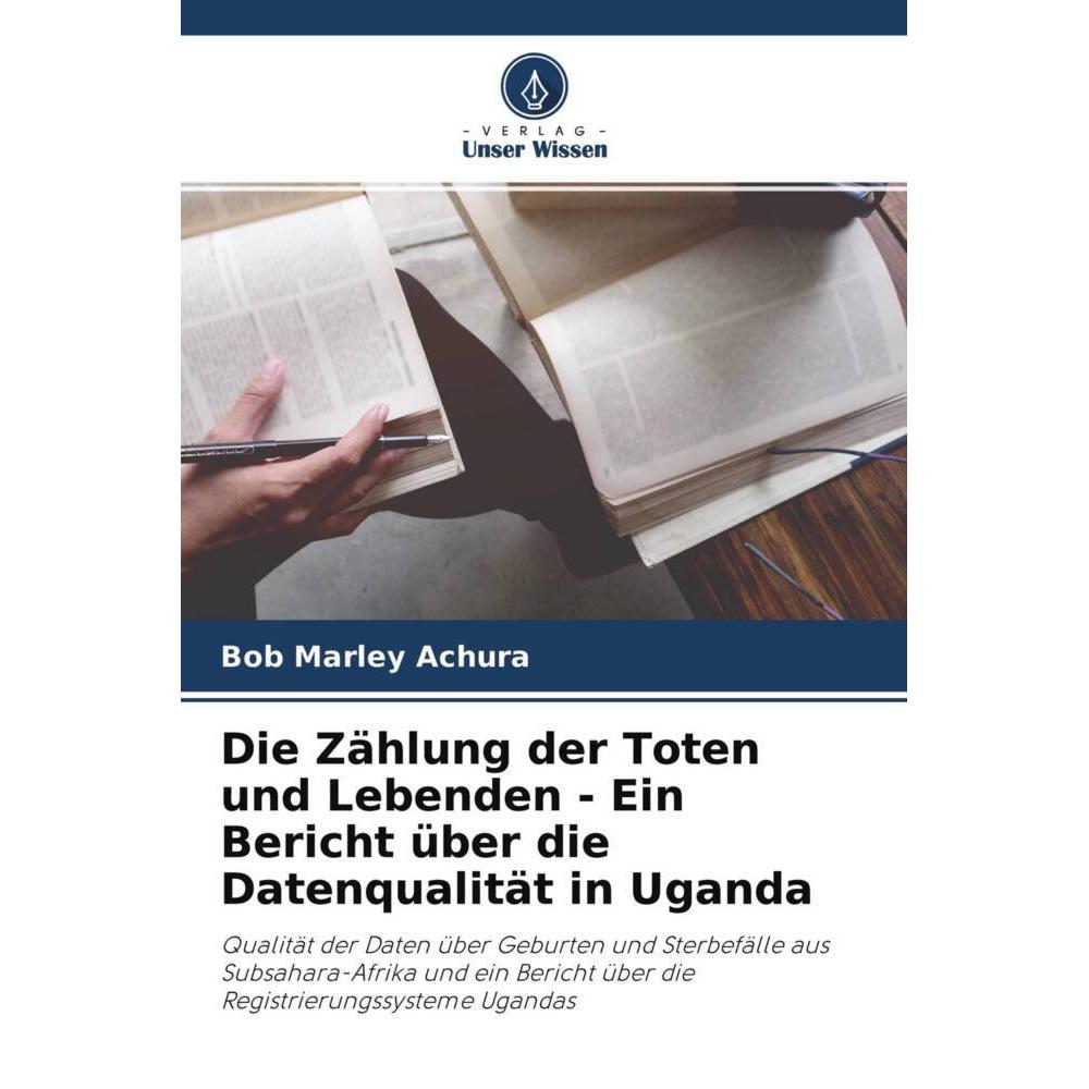 Die Zählung der Toten und Lebenden - Ein Bericht über die Datenqualität in Uganda, Fachbücher von Bob Marley Achura