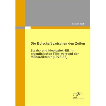 Die Botschaft zwischen den Zeilen: Staats- und Ideologiekritik im argentinischen Film während der Mi, Fachbücher von Rou...