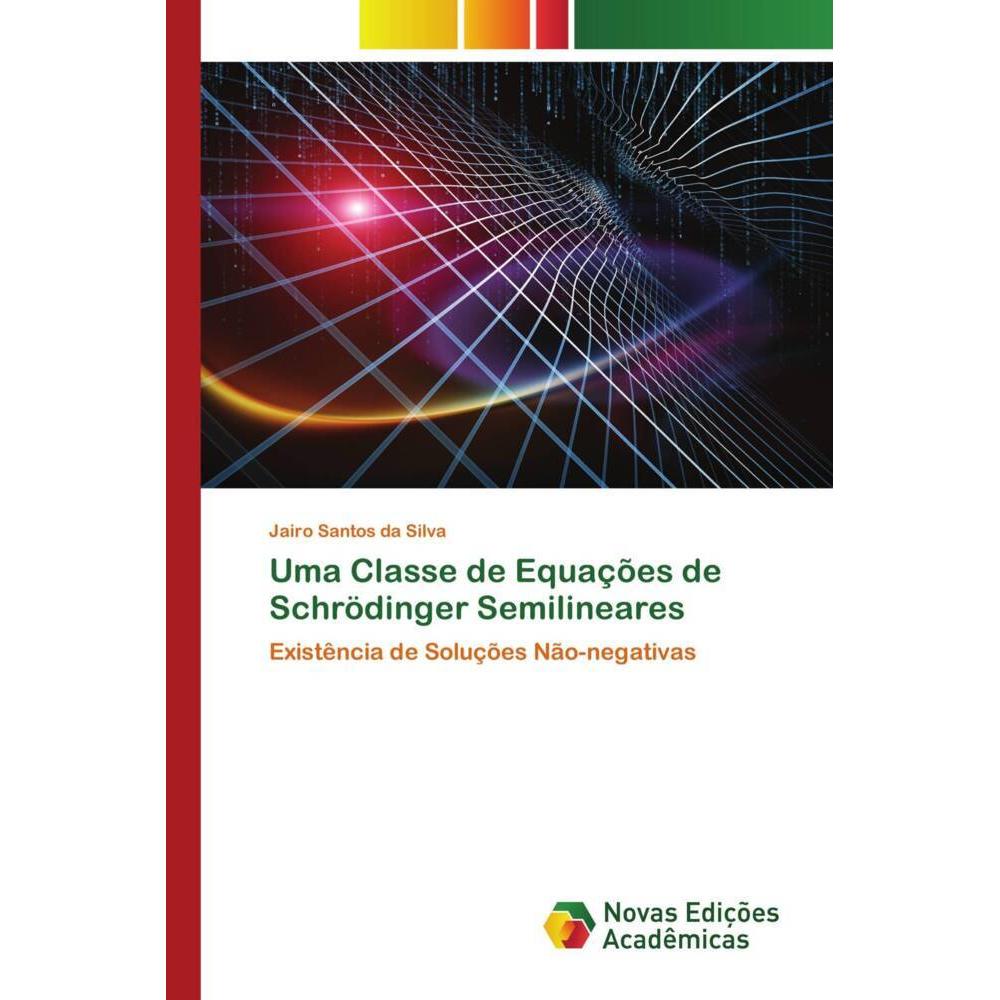 Uma Classe de Equações de Schrödinger Semilineares, Fachbücher von Jairo Santos da Silva
