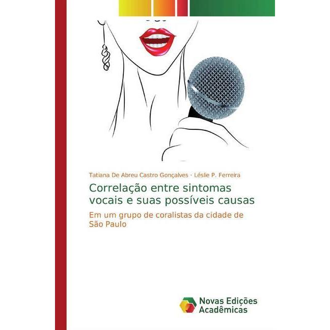 Correlação entre sintomas vocais e suas possíveis causas, Ratgeber von Léslie P. Ferreira, Tatiana De Abreu Castro Gonça...