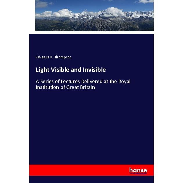 Light Visible and Invisible, Fachbücher von Silvanus P. Thompson