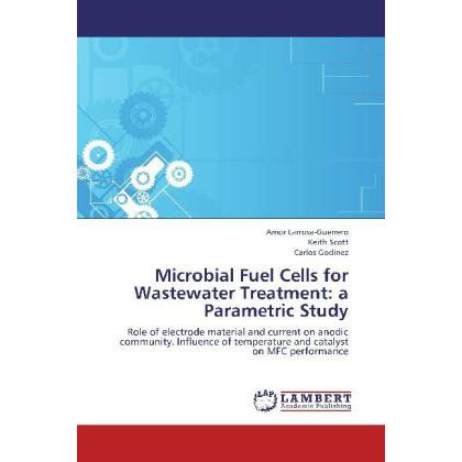 Microbial Fuel Cells for Wastewater Treatment: a Parametric Study, Fachbücher von Keith Scott, Carlos Godínez, Amor Larr...
